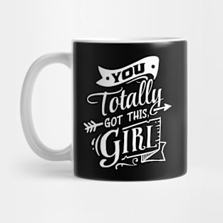 You Totally Got This Girl Motivational Quote Mug